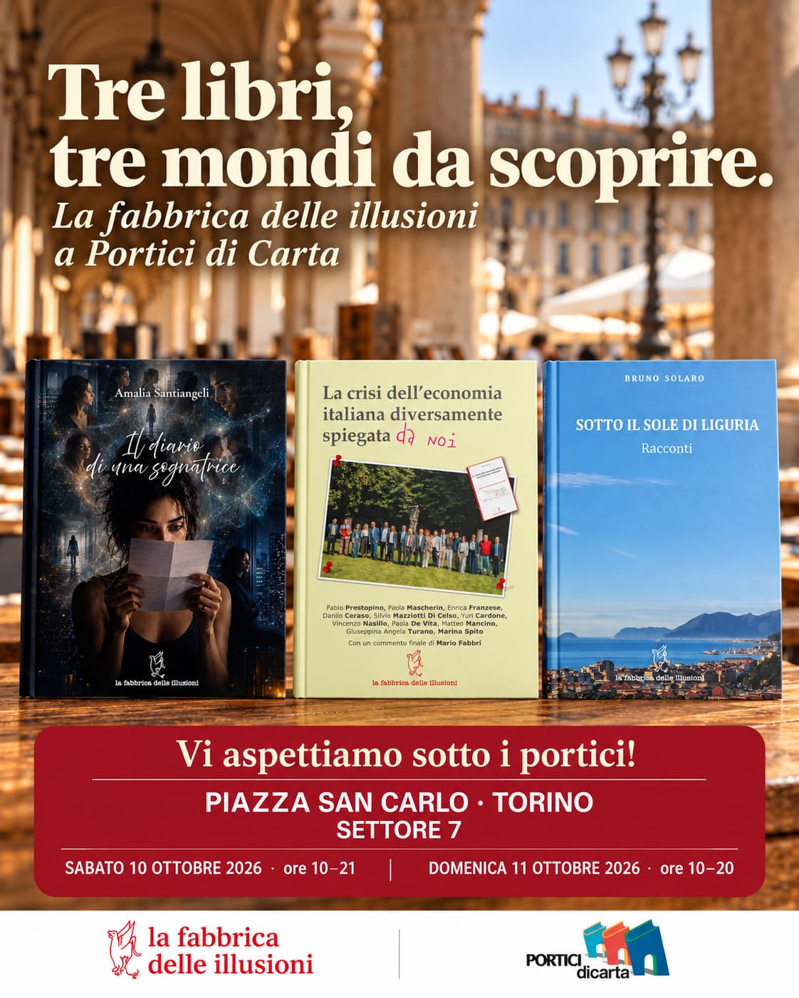 La fabbrica delle illusioni a Portici di Carta: Il diario di una sognatrice, La crisi dell'economia italiana diversamente spiegata da noi e Sotto il sole di Liguria. Piazza San Carlo, Torino, settore 7, sabato 10 e domenica 11 ottobre 2026.